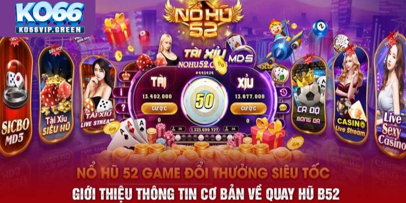 Giới thiệu thông tin cơ bản về quay hũ B52