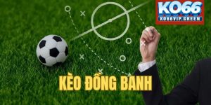 Kèo Đồng Banh - Bí Kíp Soi Kèo Cực Hay Cho Tân Thủ Ko66