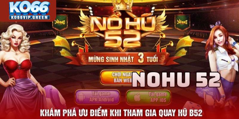 Khám phá ưu điểm khi tham gia quay hũ B52